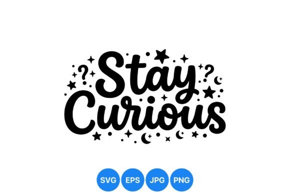 Stay Curious Inspirational Quote – A Versatile Graphic for Digital Sellers